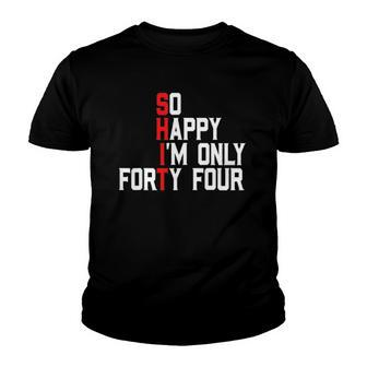 So Happy Im Forty Four 44 Years Old Funny 44Th Birthday Youth T-shirt | Mazezy