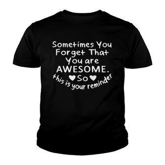 Sometimes You Forget That You Are Awesome Creative 2022 Gift Youth T-shirt - Thegiftio UK