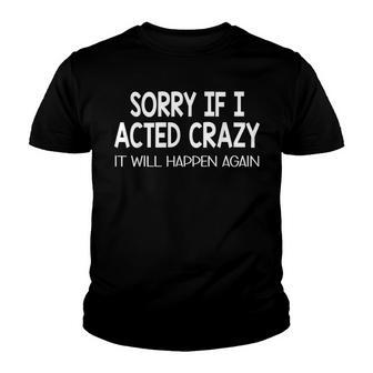 Sorry If I Acted Crazy It Will Happen Again Funny Youth T-shirt | Mazezy