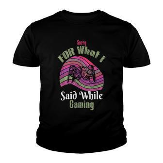 Sorry What I Said While Gaming Video Games Funny Gamer Youth T-shirt - Thegiftio UK