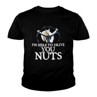 Squirrel Im Here To Drive You Nuts Youth T-shirt - Thegiftio UK