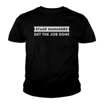 Stage Managers Get The Job Done Funny Theater Youth T-shirt | Mazezy