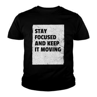 Stay Focused And Keep It Moving Dedicated Persistance Youth T-shirt | Mazezy