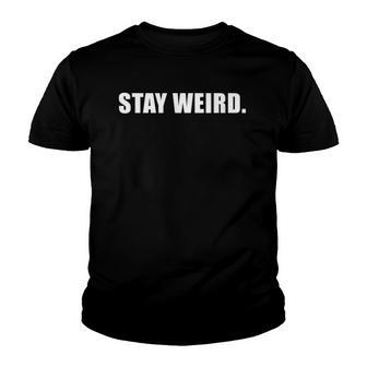 Stay Weird Cool Positive Message Inspirational Novelty Youth T-shirt | Mazezy