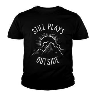 Still Plays Outside Funny Quote Camping And Hiking Gift Youth T-shirt - Thegiftio UK