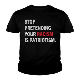 Stop Pretending Your Racism Is Patriotism V10 Youth T-shirt - Thegiftio UK