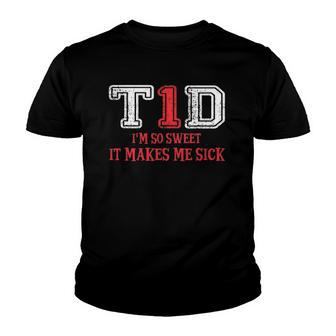 T1d Im So Sweet It Make Me Sick Type 1 Diabetes Wareness Youth T-shirt - Thegiftio UK