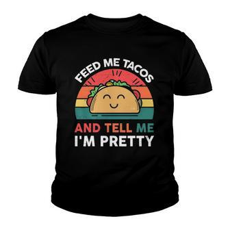 Taco Feed Me Tacos & Tell Me Im Pretty Youth T-shirt | Mazezy