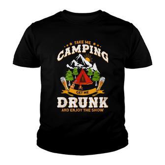 Take Me Camping Get Me Drunk And Enjoys The Show Camper Youth T-shirt - Thegiftio UK