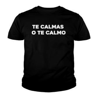 Te Calmas O Te Calmo Funny Latino Sayings Youth T-shirt | Mazezy