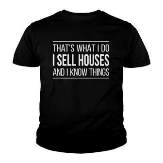 Thats What I Do - I Sell Houses And I Know Things Real Estate Agents Youth T-shirt | Mazezy
