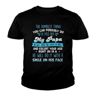 The Dumbest Thing You Can Possibly Do Is Piss Off My Papa He Will Open The Gates Of Hell Youth T-shirt | Mazezy
