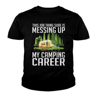 The Job Thing Sure Is Messing Up My Camping Career Funny Youth T-shirt - Thegiftio UK