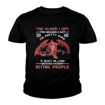 The Older I Get The Meaner I Get Im Pretty Sure Dragon Youth T-shirt | Mazezy