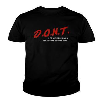The Original Dont Let Me Drink Milk It Makes My Tummy Hurt Youth T-shirt - Thegiftio UK