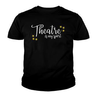 Theatre Is My Sport Funny Thespian Acting Actor Musical Tee Youth T-shirt | Mazezy AU