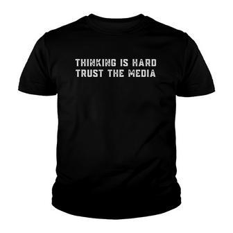 Thinking Is Hard Trust The Media Youth T-shirt | Mazezy UK