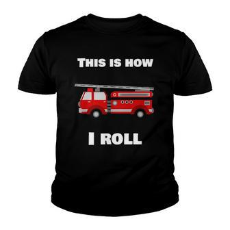 This Is How I Roll Fire Truck Youth T-shirt | Mazezy