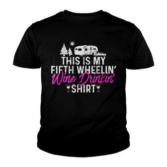 This Is My Fifth Wheelin Wine Drinkin Gift Camping Rv Youth T-shirt - Thegiftio UK