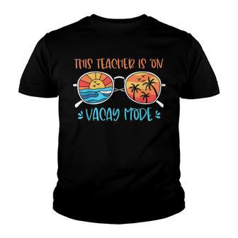 This Teacher Is On Vacay Mode Summer Vacation Teacher Life Youth T-shirt - Thegiftio UK