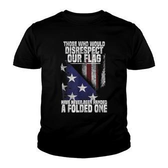 Those Who Would Disrespect Our Flag Have Never Been Handed V3 Youth T-shirt - Thegiftio UK