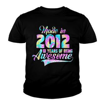 Tie-Dye Made In 2012 10 Year Of Being Awesome 10 Birthday Youth T-shirt - Seseable
