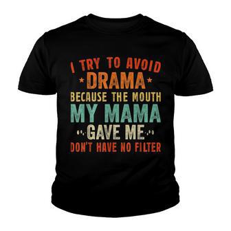 To Avoid Drama Because The Mouth My Mama Gave Me Funny Youth T-shirt - Thegiftio UK