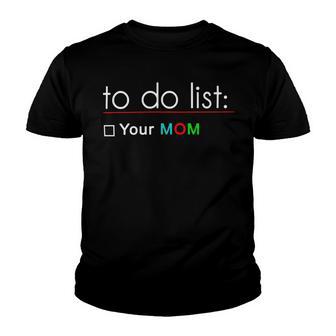 To Do List Your Mom 515 Trending Shirt Youth T-shirt | Favorety DE