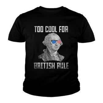 Too Cool For British Rule 4Th Of July George Washington Youth T-shirt - Thegiftio UK