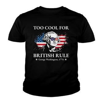 Too Cool For British Rule Fourth Of July Us American History Youth T-shirt | Mazezy