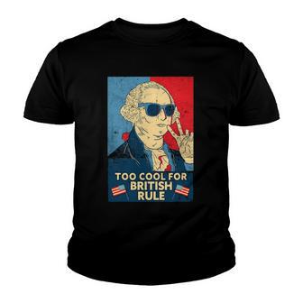 Too Cool For British Rule - George Washington 4Th Of July Youth T-shirt - Thegiftio UK
