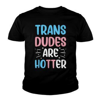 Trans Dudes Are Hotter Funny Transgender Transwoman Lgbtq Youth T-shirt - Thegiftio UK