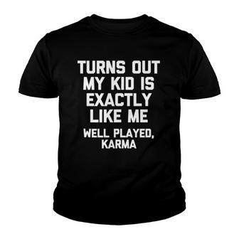 Turns Out My Kid Is Exactly Like Me Well Played Karma Youth T-shirt | Mazezy