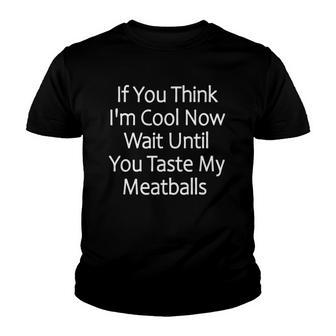 Wait Until You Taste My Meatballs Funny Meatball Youth T-shirt - Thegiftio UK