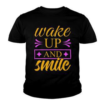 Wake Up And Smile 771 Trending Shirt Youth T-shirt | Favorety UK