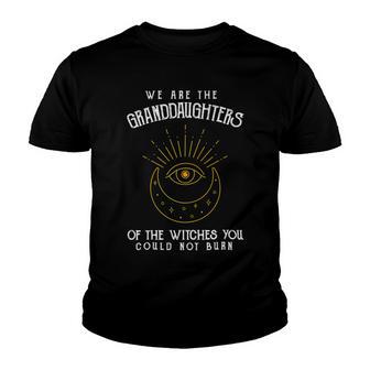 We Are The Granddaughters Of The Witches You Could Not Burn 203 Shirt Youth T-shirt | Favorety