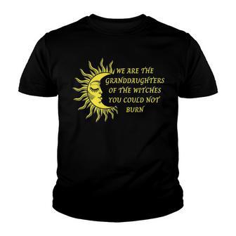 We Are The Granddaughters Of The Witches You Could Not Burn 204 Shirt Youth T-shirt | Favorety