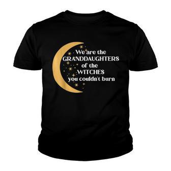 We Are The Granddaughters Of The Witches You Could Not Burn 205 Shirt Youth T-shirt | Favorety