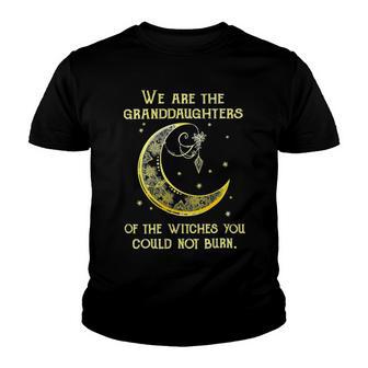 We Are The Granddaughters Of The Witches You Could Not Burn 206 Shirt Youth T-shirt | Favorety UK