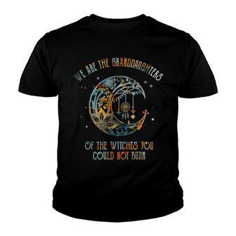 We Are The Granddaughters Of The Witches You Could Not Burn 207 Shirt Youth T-shirt | Favorety UK