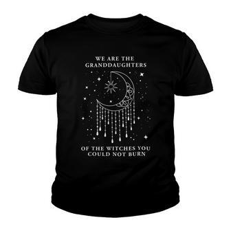 We Are The Granddaughters Of The Witches You Could Not Burn 210 Shirt Youth T-shirt | Favorety CA