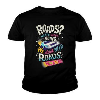 We Dont Need Roads 288 Trending Shirt Youth T-shirt | Favorety UK