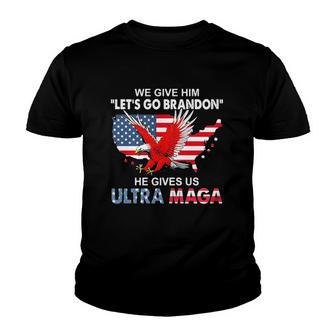 We Give Him Let’S Go Brandon He Gives Us Ultra Maga Youth T-shirt - Thegiftio UK