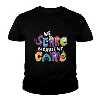 We Scare Because We Care 274 Trending Shirt Youth T-shirt | Favorety CA