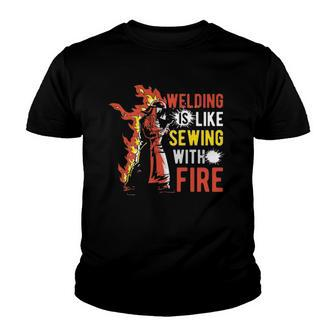 Welding Is Like Sewing With Fire Youth T-shirt | Mazezy
