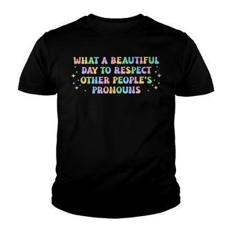 What A Beautiful Day To Respect Other Peoples Pronouns Youth T-shirt | Mazezy