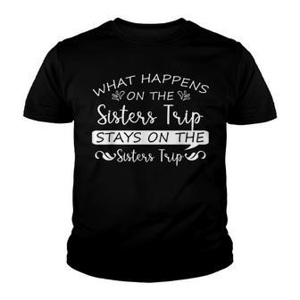 What Happens On The Sisters Trip Stays On The Sisters Trip V2 Youth T-shirt - Thegiftio UK