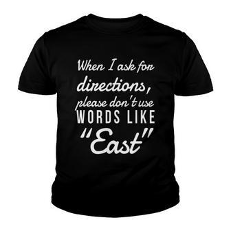 When I Ask For Directions Please Dont Use Words Like East Youth T-shirt | Mazezy