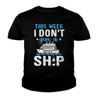 Womens This Week I Dont Give A Ship Cruise Trip Summer Cruising Youth T-shirt - Thegiftio UK