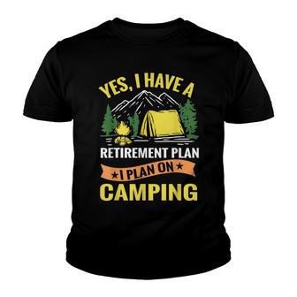 Yes I Have A Retirement Plan I Plan On Camping Youth T-shirt - Thegiftio UK